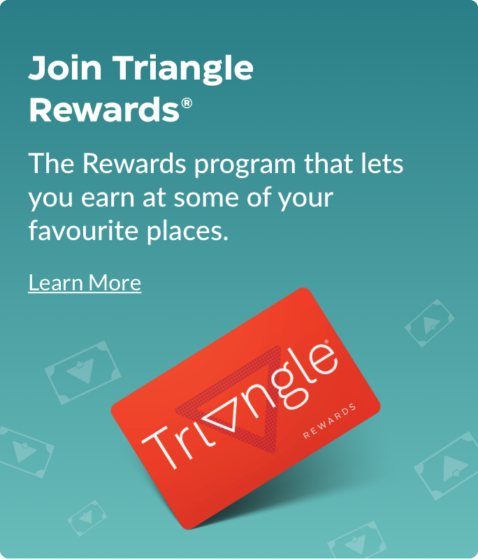 Join Triangle Rewards. The Rewards program that lets you earn at some of your favourite places.